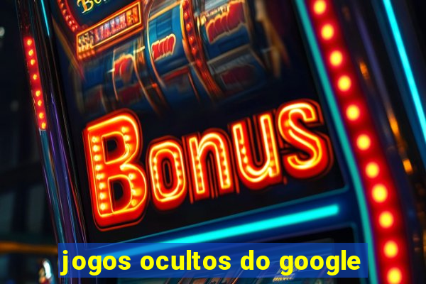 jogos ocultos do google