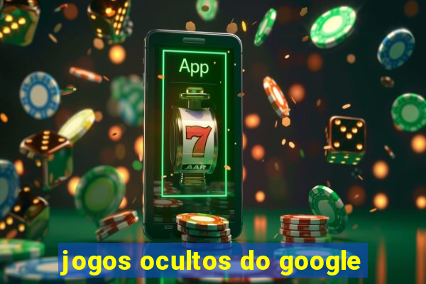 jogos ocultos do google