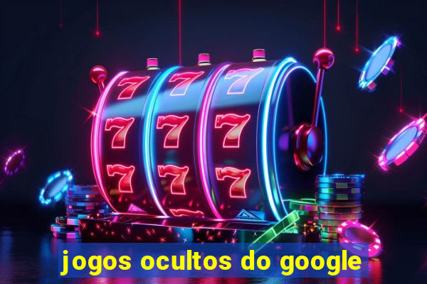 jogos ocultos do google