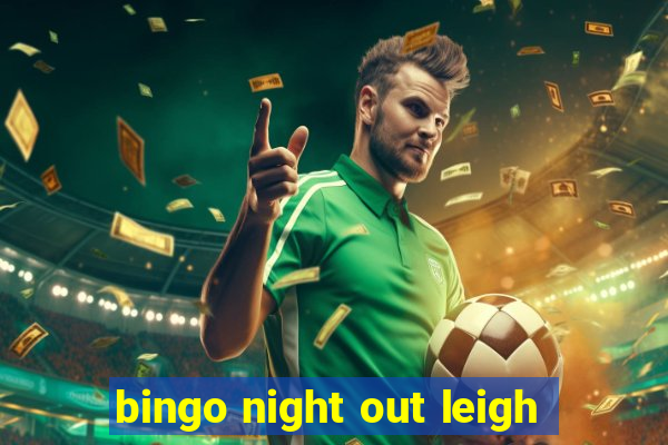 bingo night out leigh