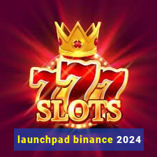 launchpad binance 2024