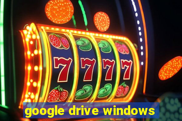 google drive windows