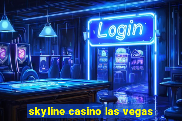 skyline casino las vegas