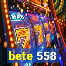 bete 558