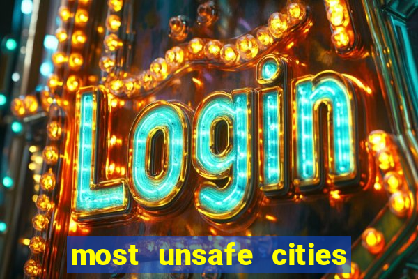 most unsafe cities in us