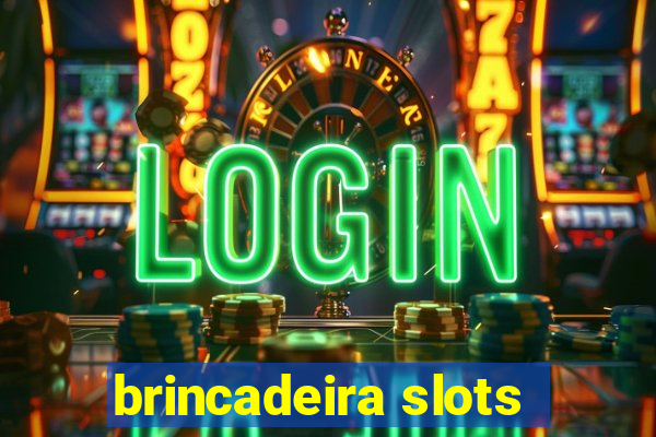 brincadeira slots