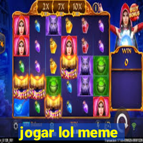 jogar lol meme