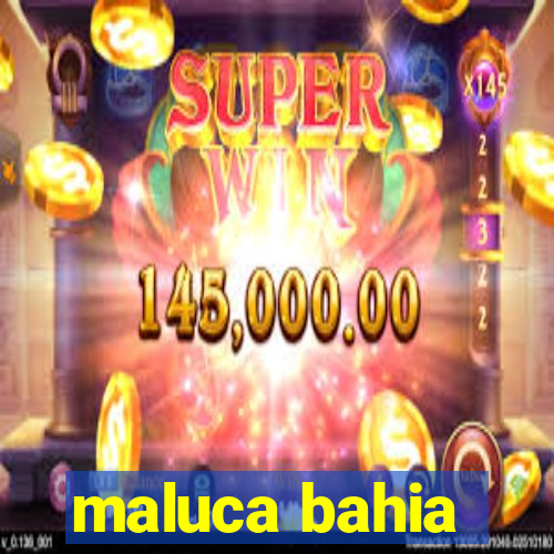 maluca bahia