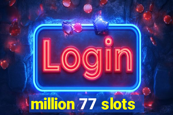 million 77 slots