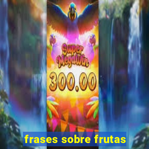 frases sobre frutas