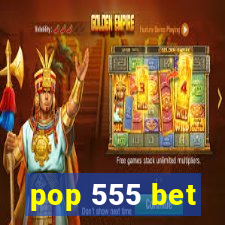 pop 555 bet