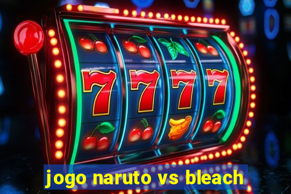 jogo naruto vs bleach