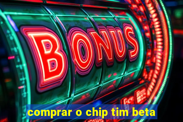 comprar o chip tim beta