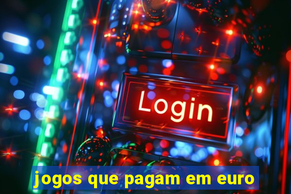 jogos que pagam em euro