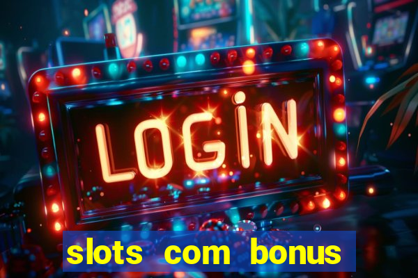 slots com bonus sem deposito