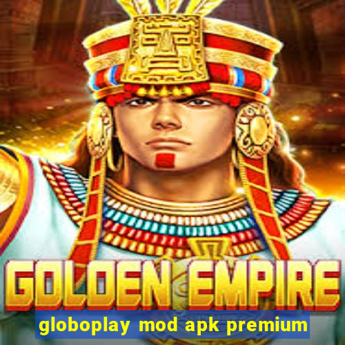 globoplay mod apk premium