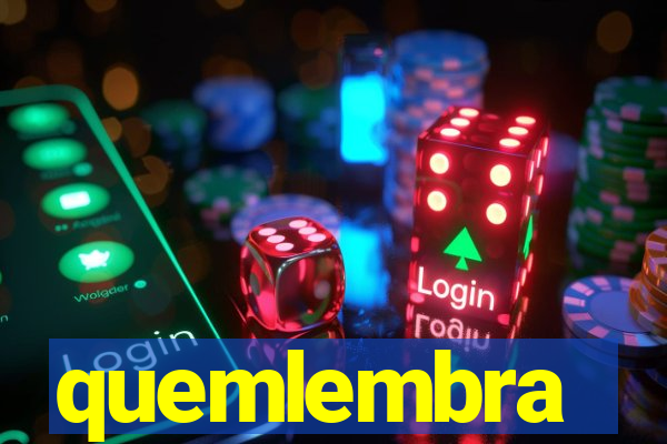 quemlembra