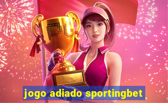 jogo adiado sportingbet