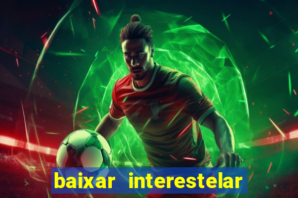 baixar interestelar dublado google drive