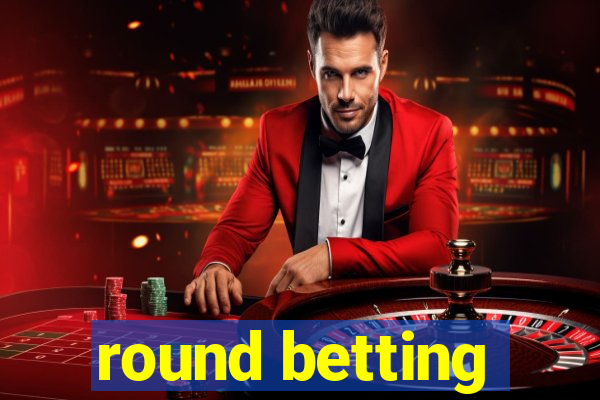 round betting