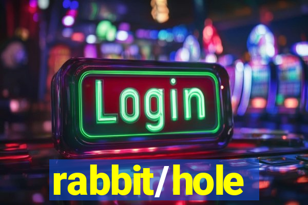 rabbit/hole