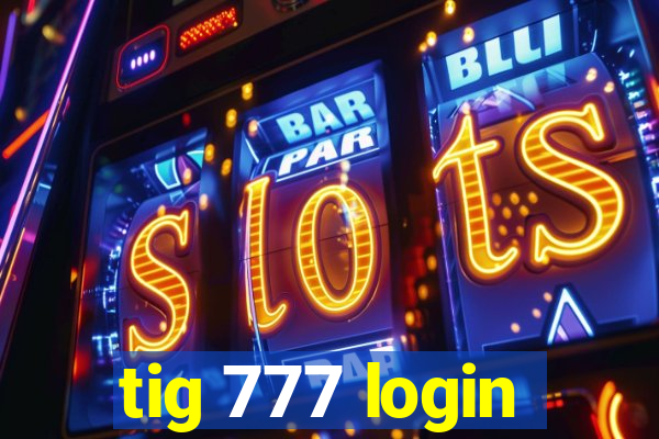 tig 777 login