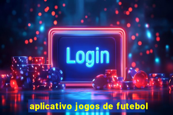 aplicativo jogos de futebol