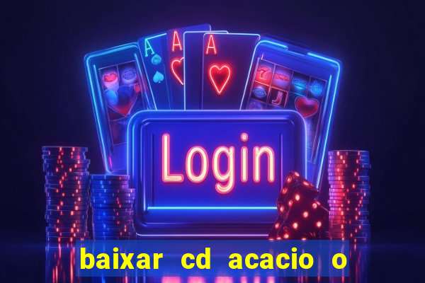 baixar cd acacio o ferinha da bahia vol 1