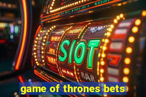 game of thrones bets