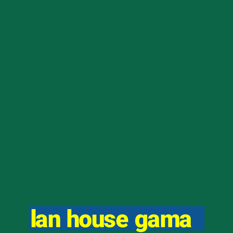 lan house gama