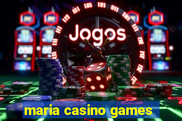 maria casino games