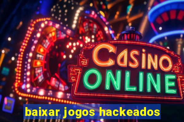 baixar jogos hackeados