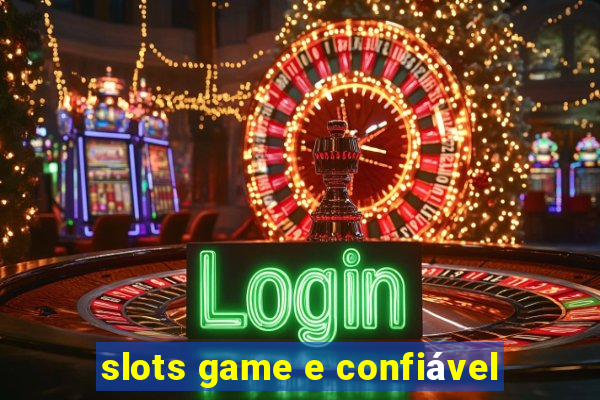 slots game e confiável