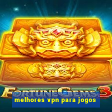 melhores vpn para jogos