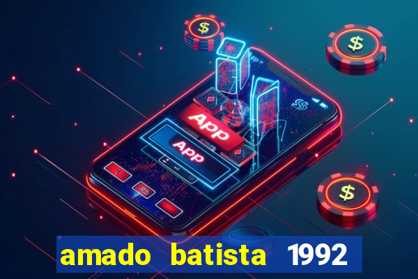 amado batista 1992 sua música