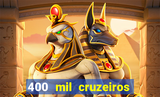 400 mil cruzeiros em reais