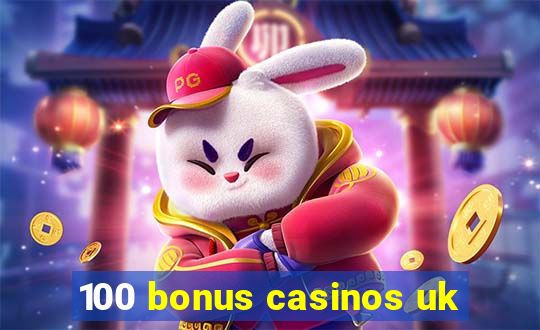 100 bonus casinos uk