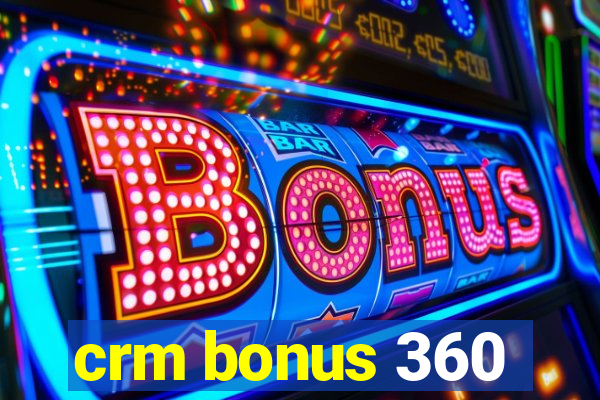 crm bonus 360