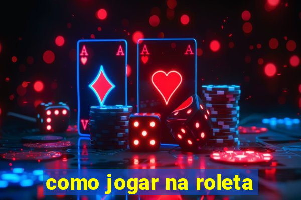 como jogar na roleta