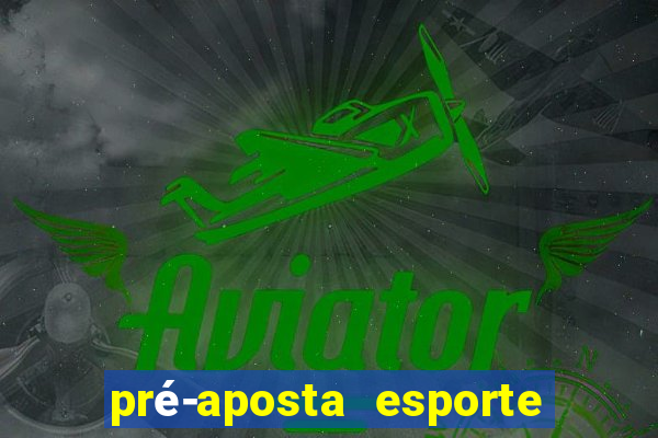 pré-aposta esporte bet net