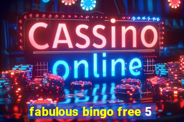 fabulous bingo free 5