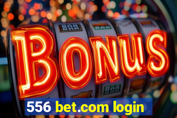 556 bet.com login