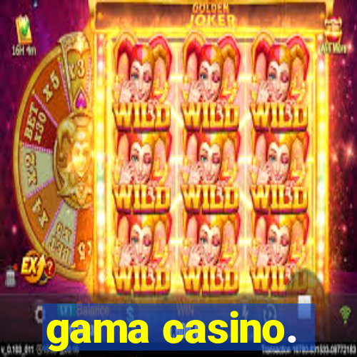 gama casino.