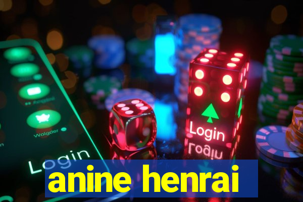 anine henrai