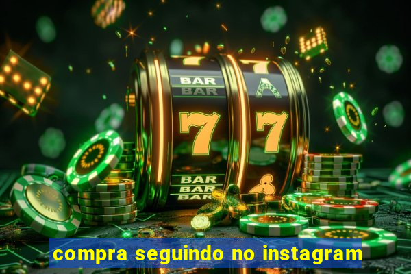 compra seguindo no instagram