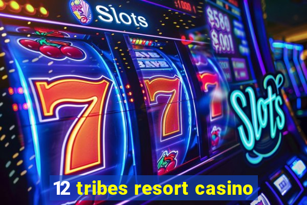 12 tribes resort casino