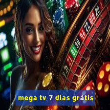 mega tv 7 dias grátis