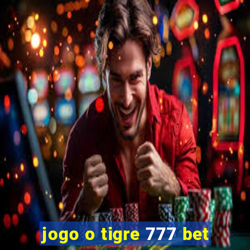 jogo o tigre 777 bet