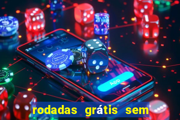 rodadas grátis sem depósito 2024