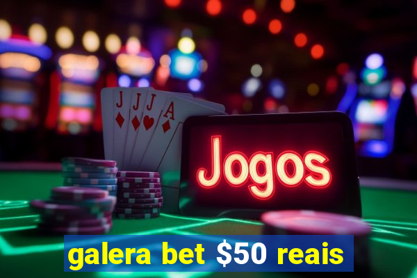 galera bet $50 reais